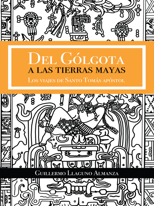 Title details for Del Gólgota a Las Tierras Mayas by Guillermo Llaguno Almanza - Available